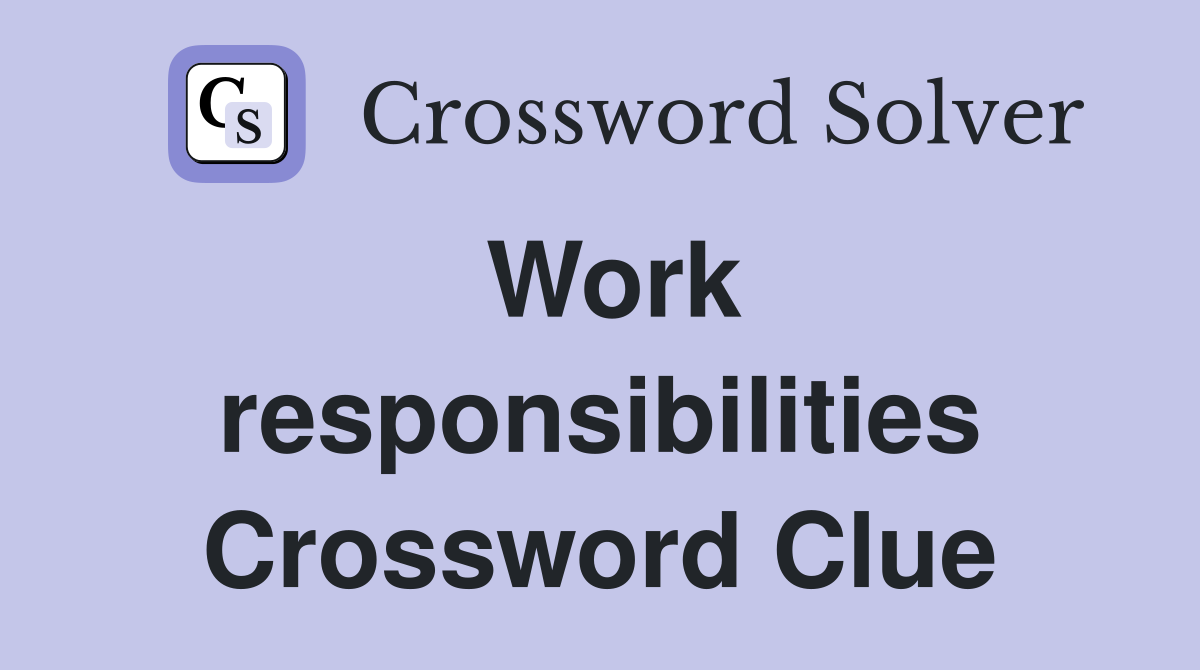Work responsibilities Crossword Clue