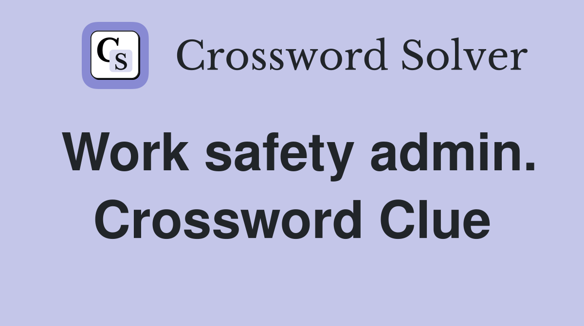 Work safety admin. Crossword Clue