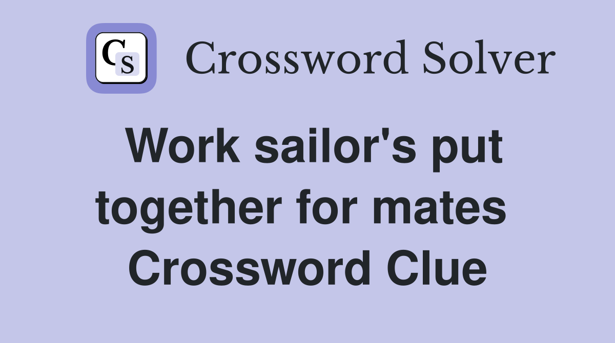 Work sailor's put together for mates  Crossword Clue