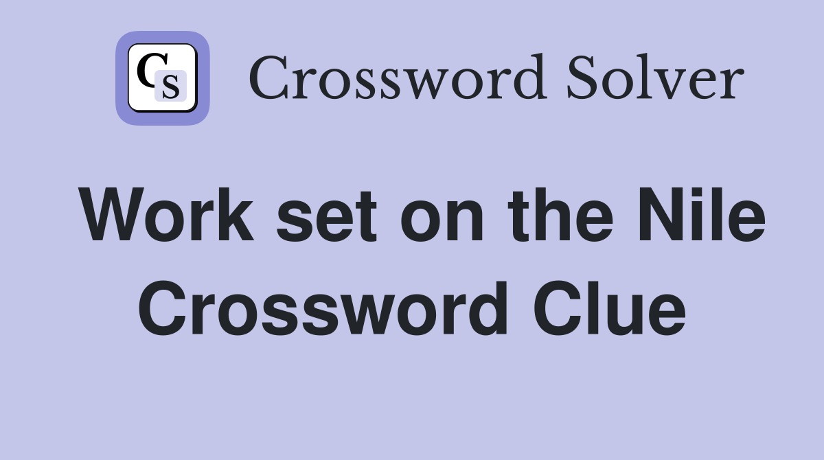Work set on the Nile Crossword Clue