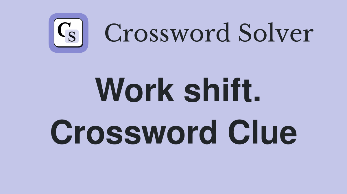 Work shift. Crossword Clue