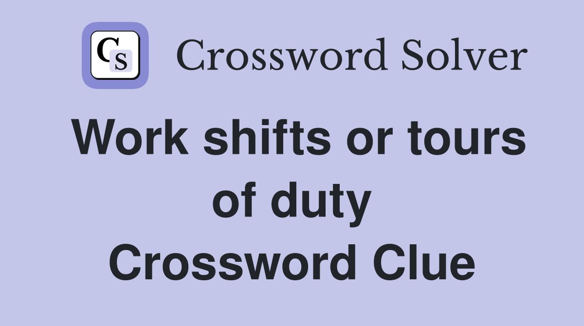 Work shifts or tours of duty Crossword Clue