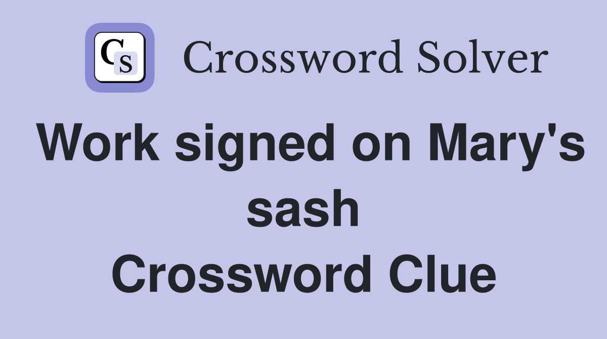 Work signed on Mary's sash Crossword Clue