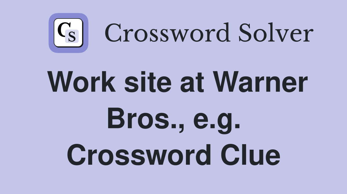 Work site at Warner Bros., e.g. Crossword Clue