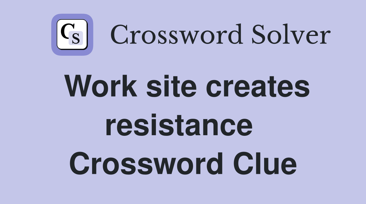 Work site creates resistance  Crossword Clue