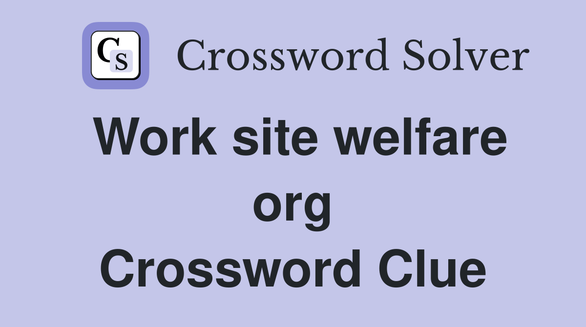 Work site welfare org Crossword Clue