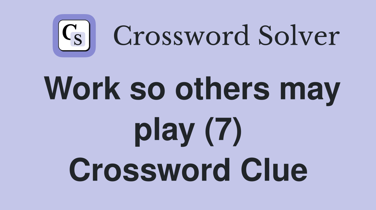 Work so others may play (7) Crossword Clue