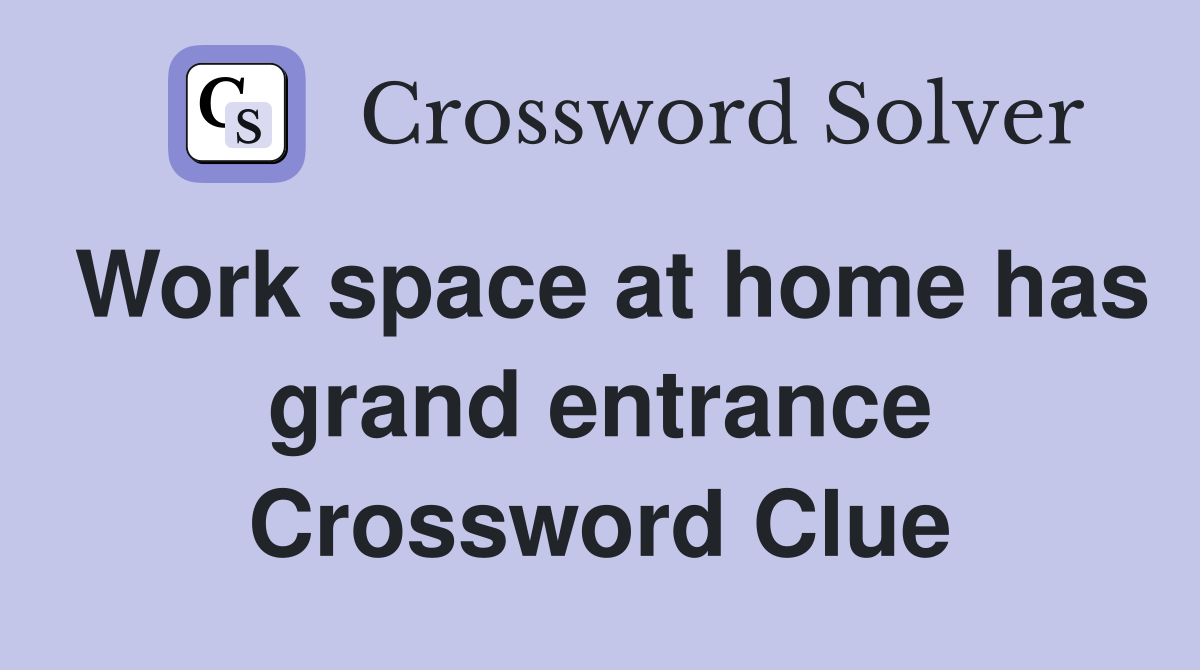 Work space at home has grand entrance Crossword Clue