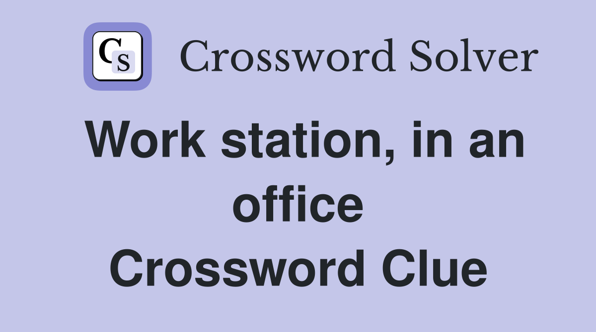 Work station, in an office Crossword Clue