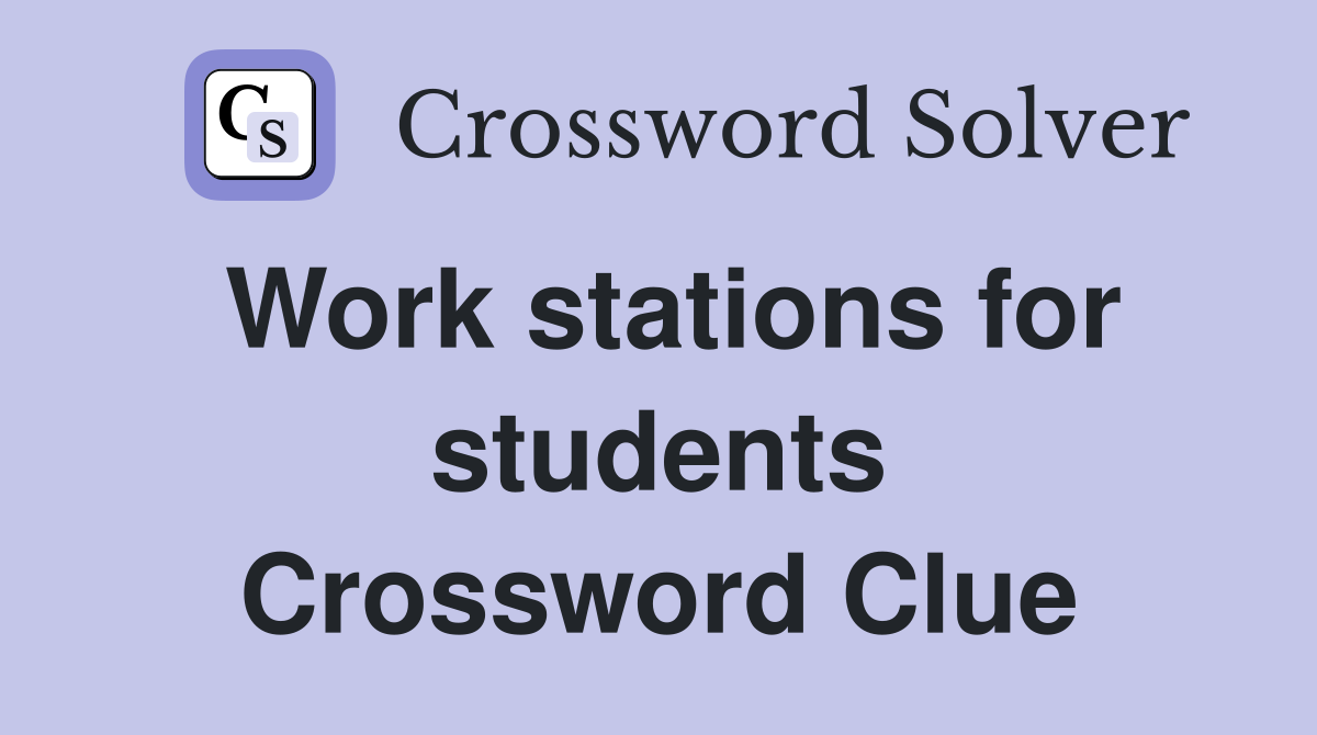 Work stations for students Crossword Clue
