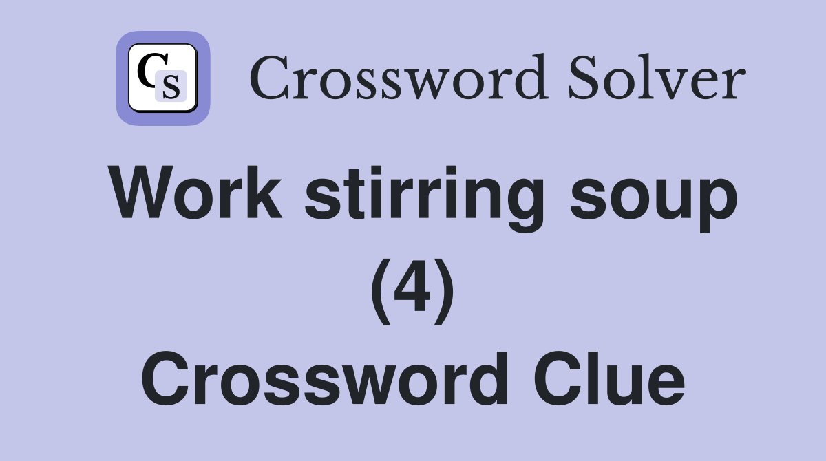 Work stirring soup (4) Crossword Clue