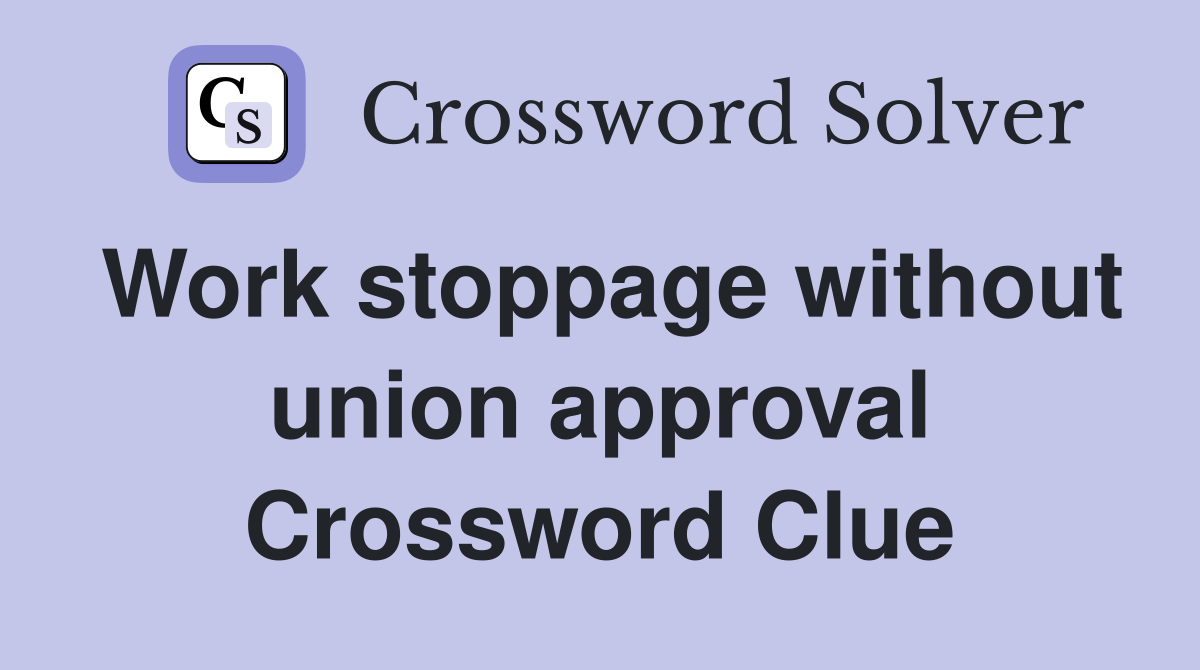 Work stoppage without union approval Crossword Clue