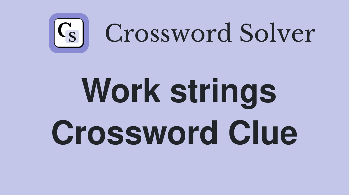 Work strings Crossword Clue