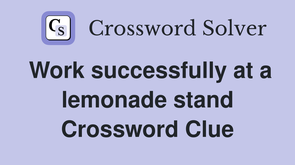 Work successfully at a lemonade stand Crossword Clue