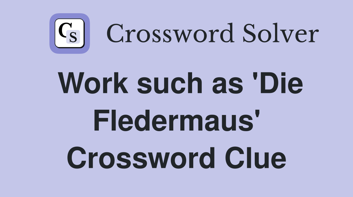 Work such as 'Die Fledermaus' Crossword Clue