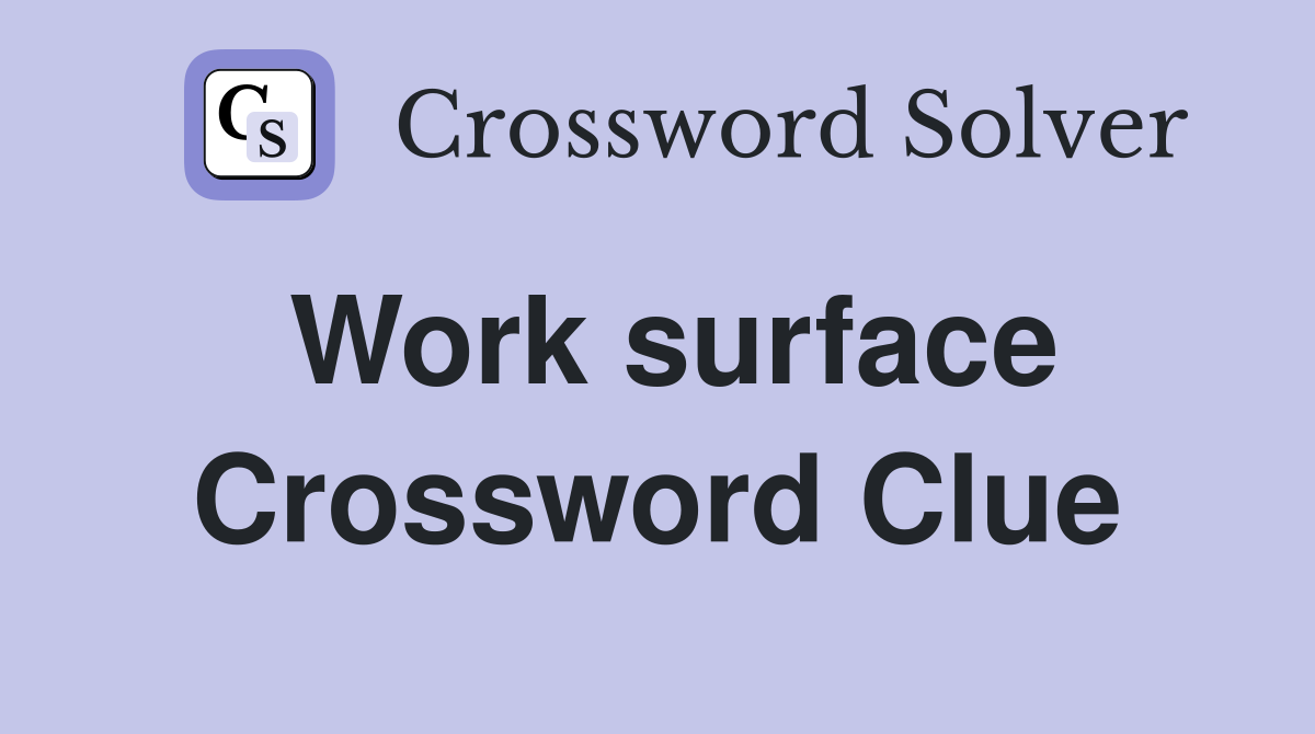 Work surface Crossword Clue