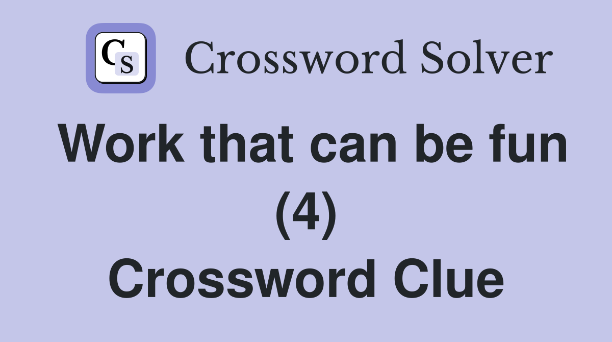 Work that can be fun (4) Crossword Clue