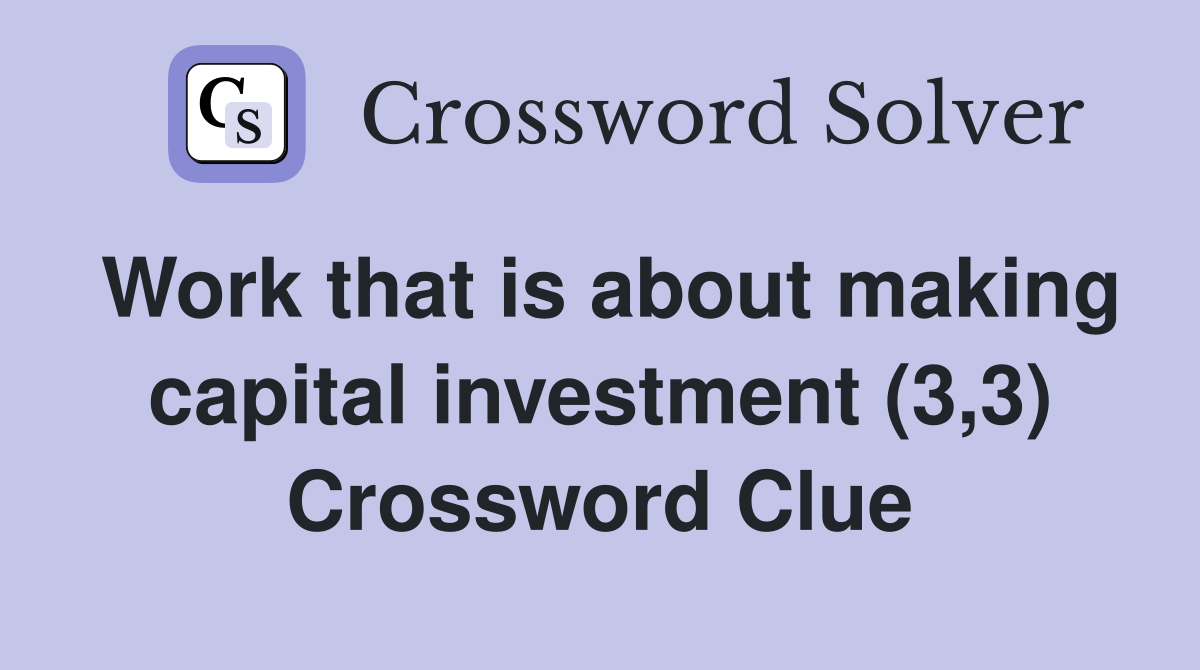 Work that is about making capital investment (3,3) Crossword Clue