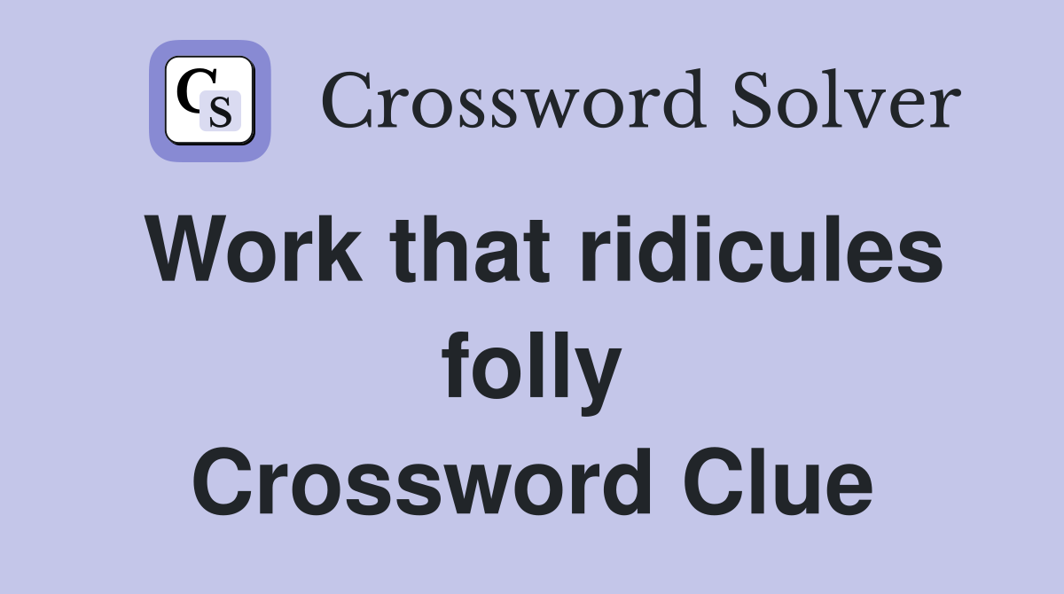 Work that ridicules folly Crossword Clue