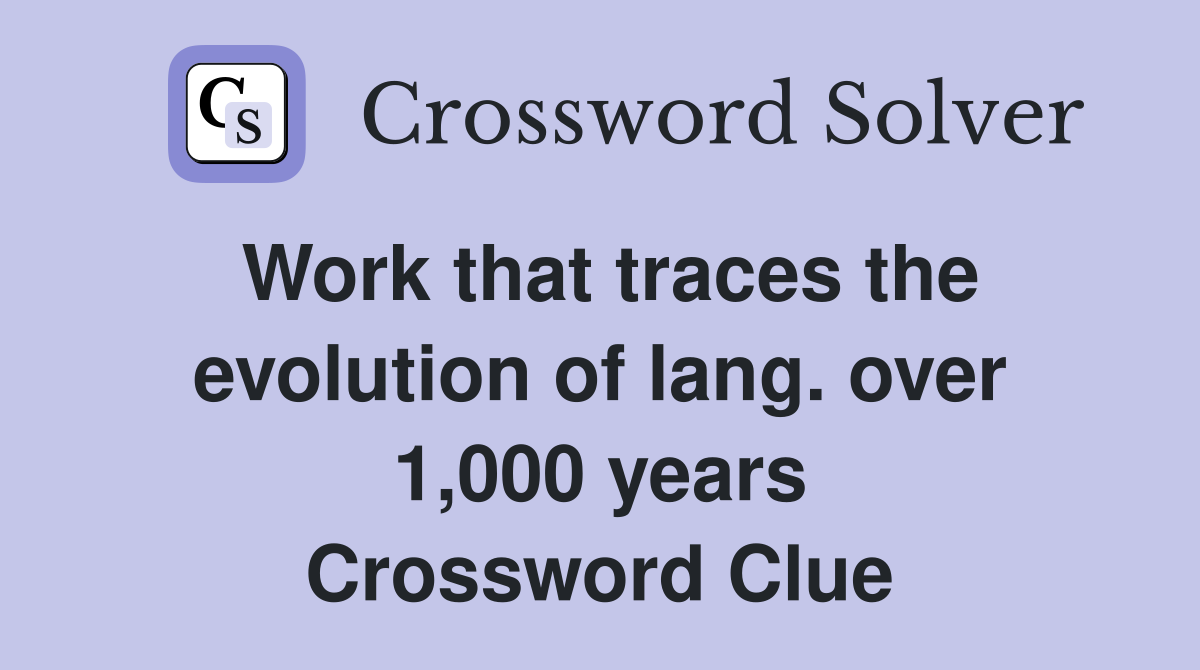Work that traces the evolution of lang. over 1,000 years Crossword Clue