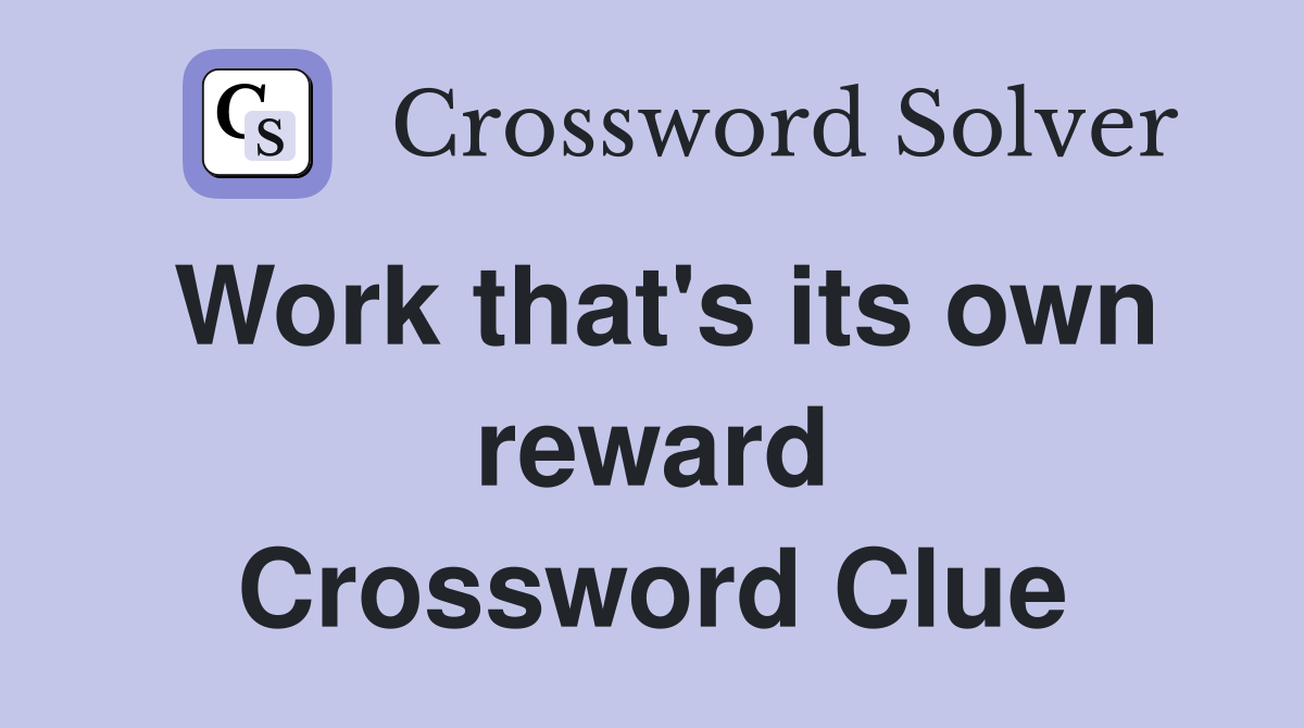 Work that's its own reward Crossword Clue