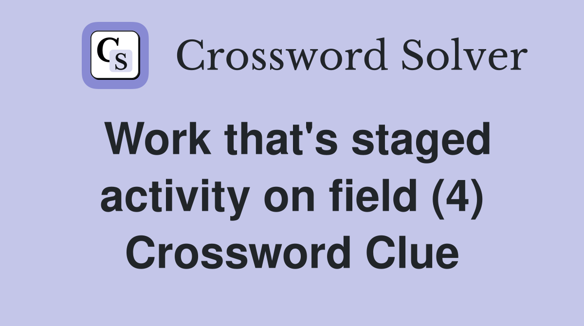 Work that's staged activity on field (4) Crossword Clue
