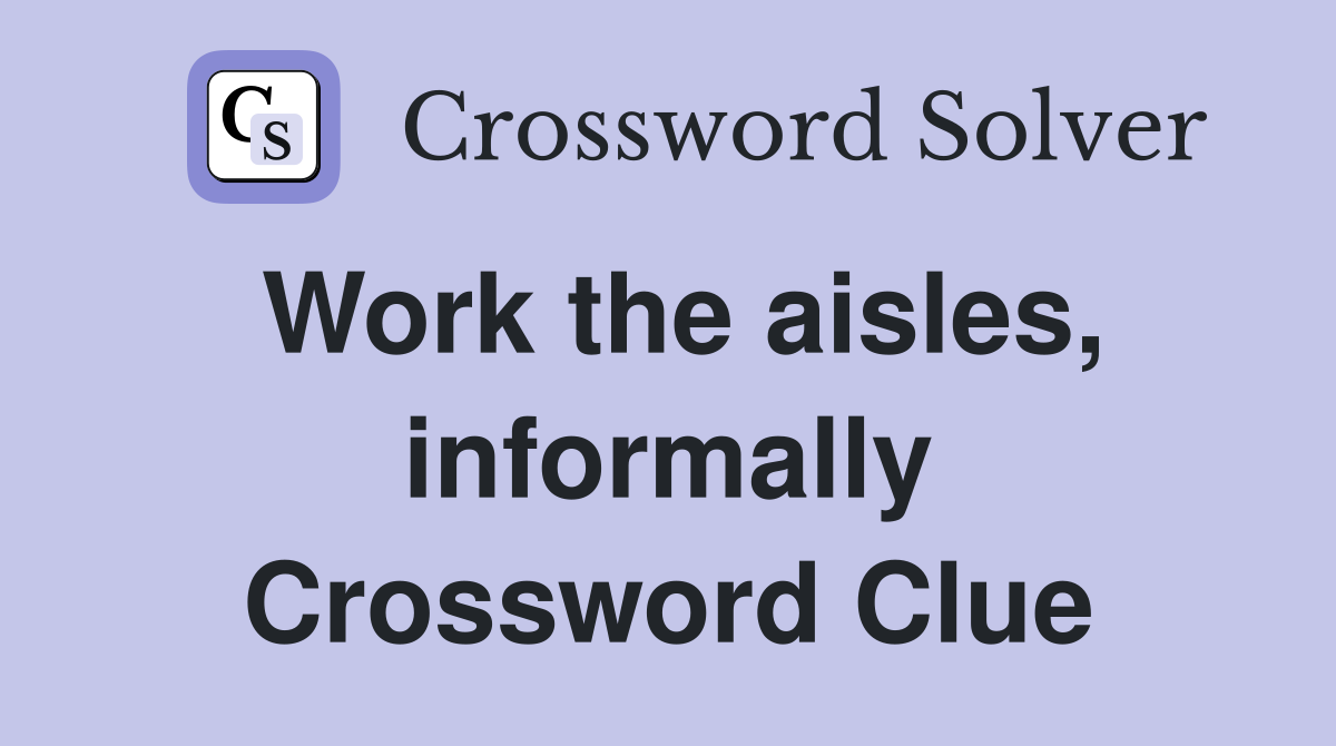 Work the aisles, informally Crossword Clue