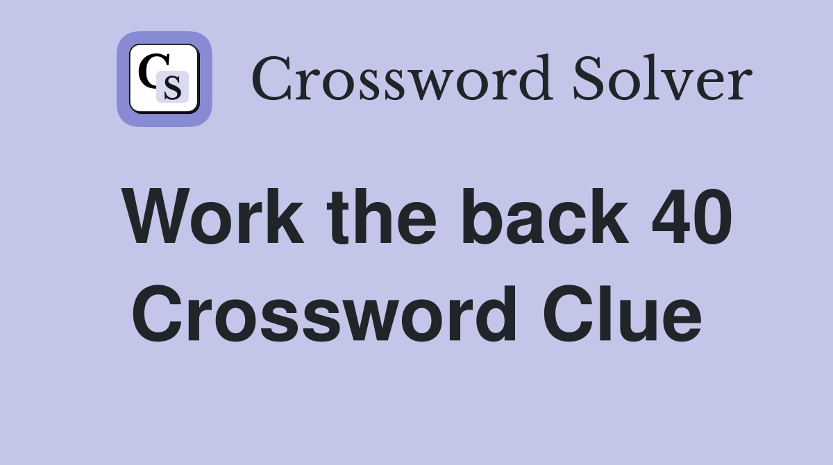 Work the back 40 Crossword Clue