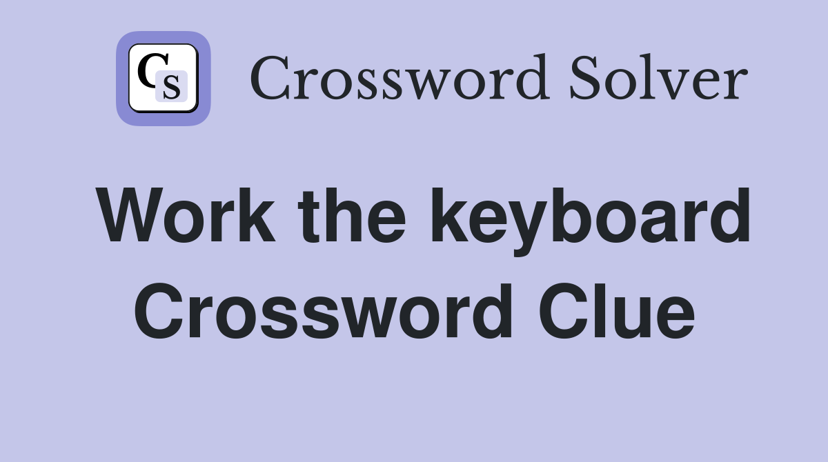 Work the keyboard Crossword Clue