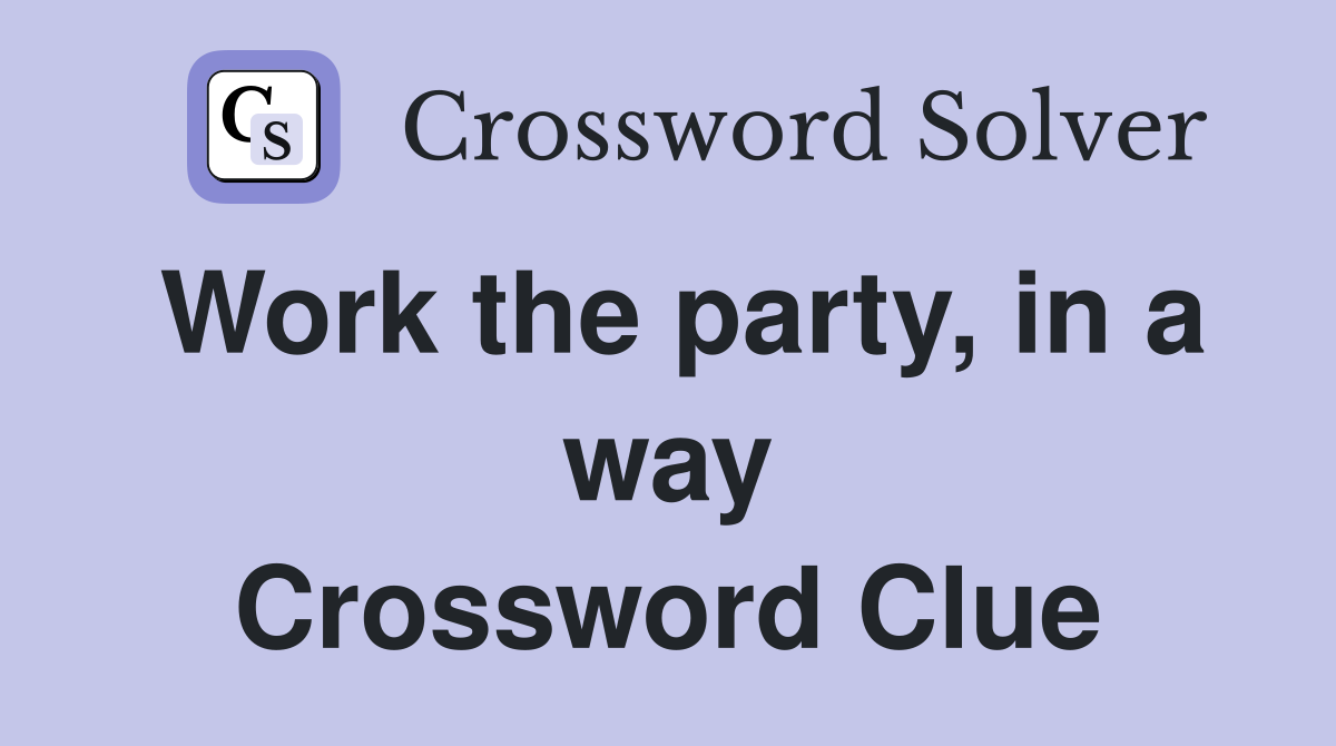 Work the party, in a way Crossword Clue