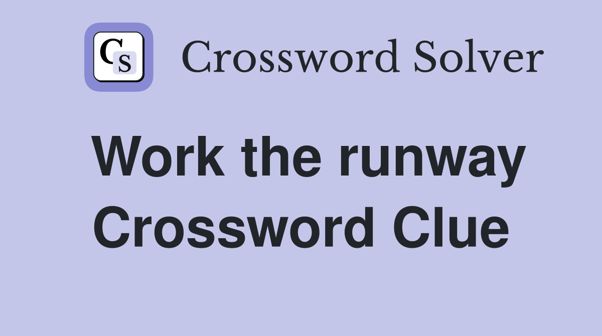 Work the runway Crossword Clue
