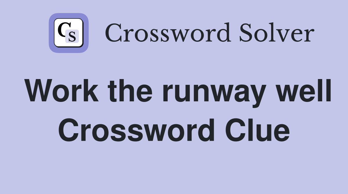 Work the runway well Crossword Clue