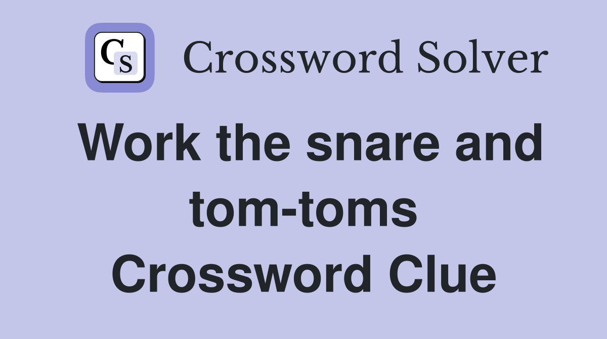 Work the snare and tom-toms Crossword Clue