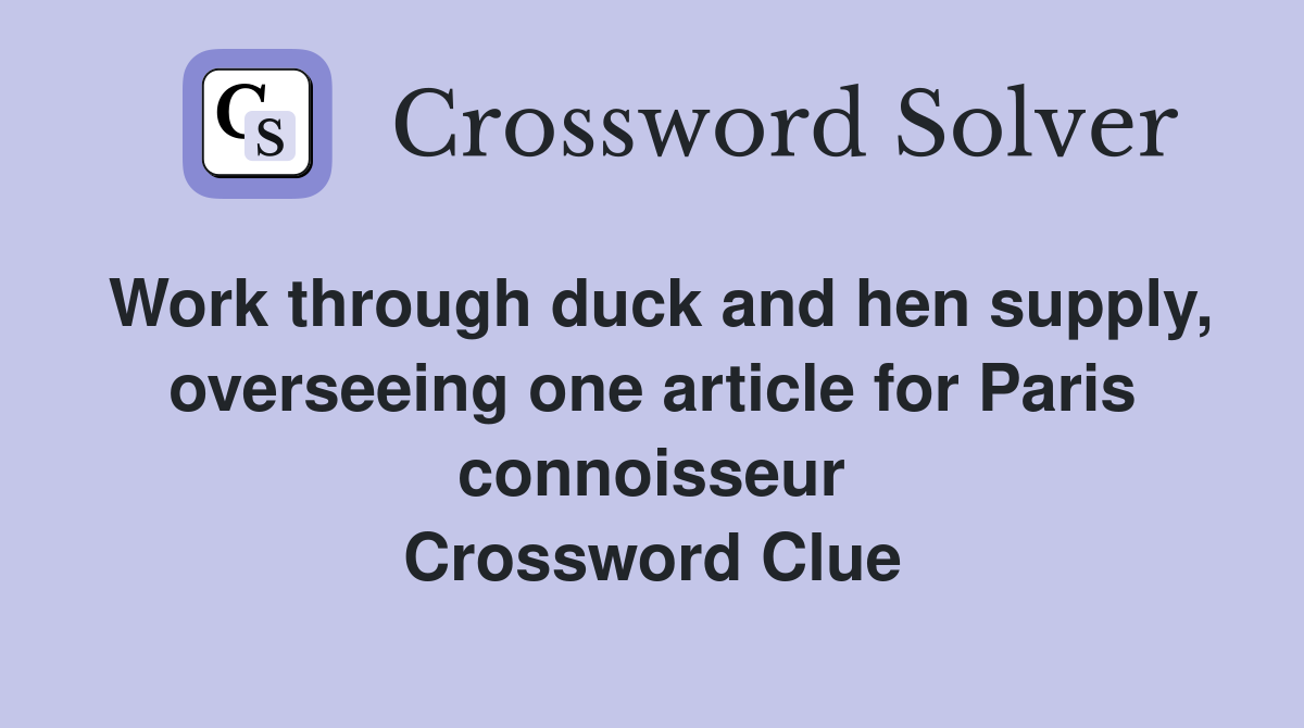 Work through duck and hen supply, overseeing one article for Paris connoisseur Crossword Clue