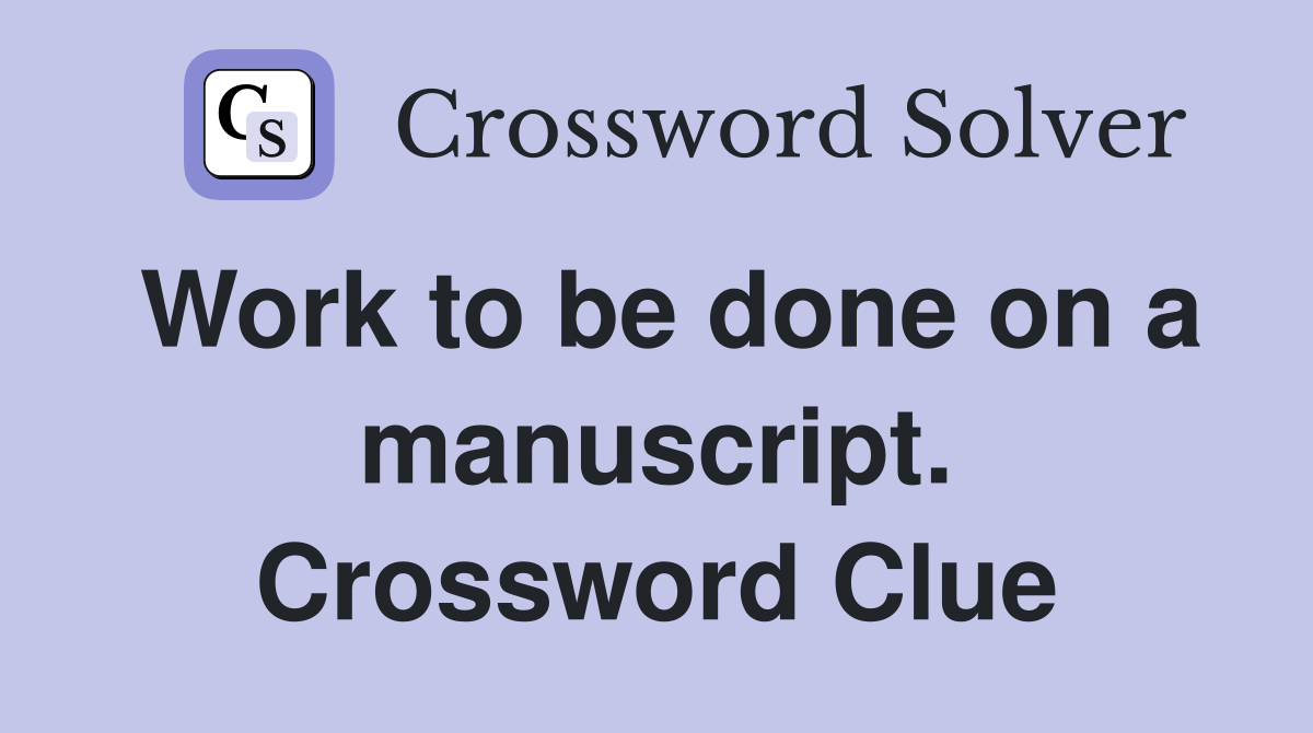 Work to be done on a manuscript. Crossword Clue