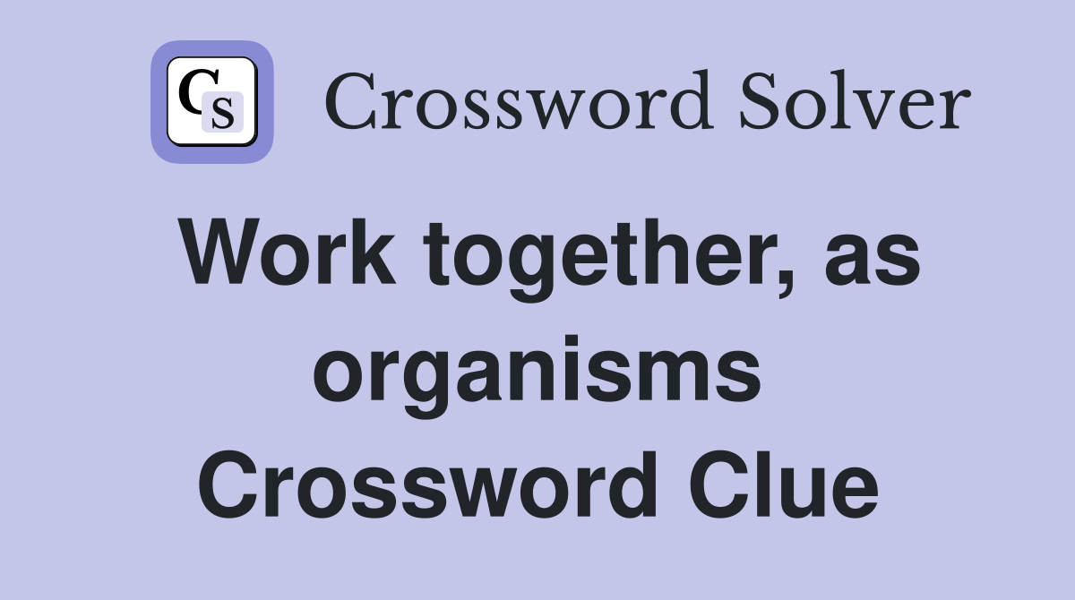 Work together, as organisms Crossword Clue