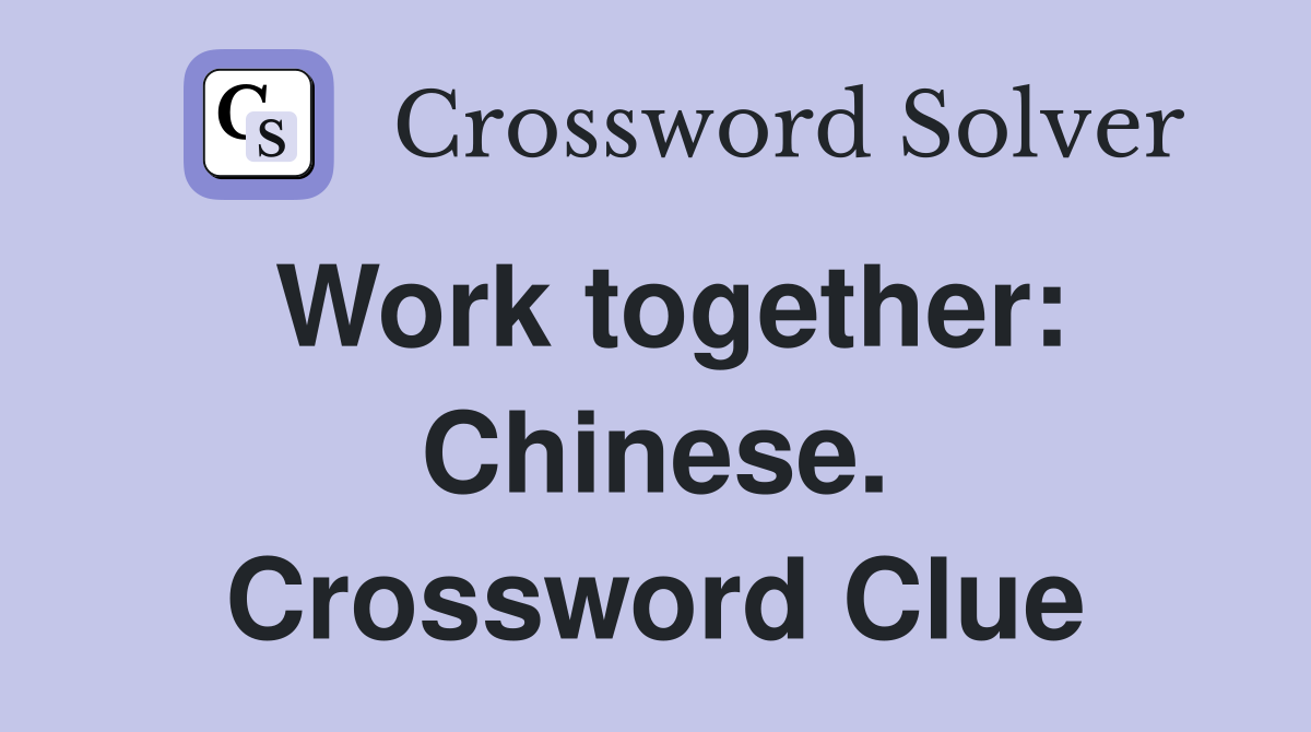 Work together: Chinese. Crossword Clue