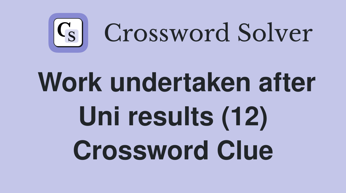 Work undertaken after Uni results (12) Crossword Clue