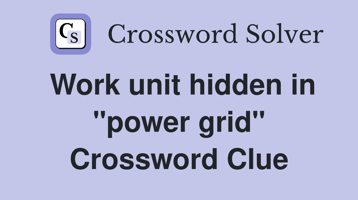 Work unit hidden in "power grid" Crossword Clue