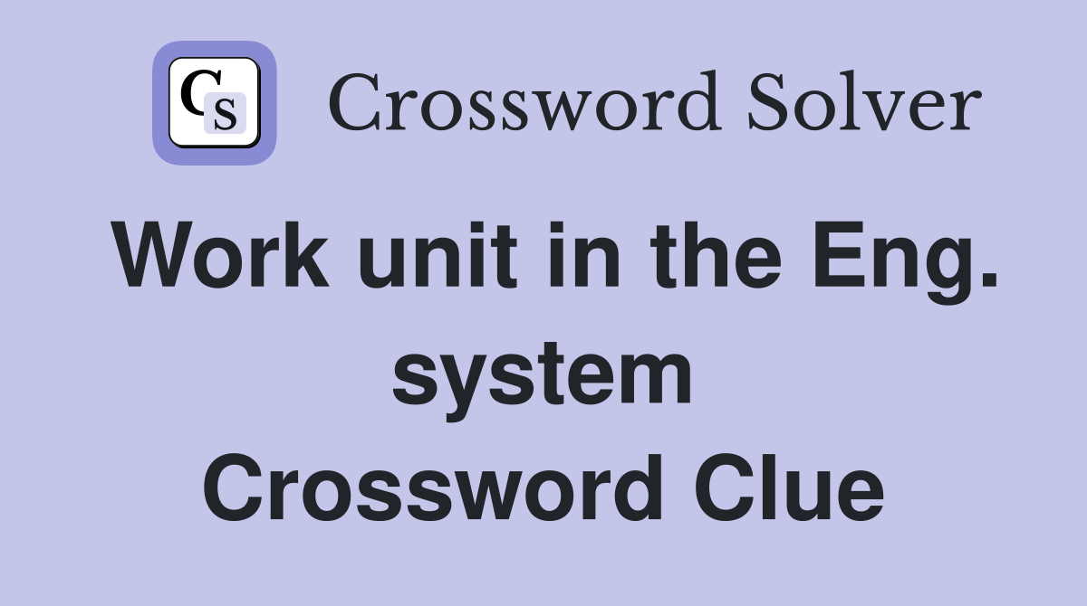 Work unit in the Eng. system Crossword Clue