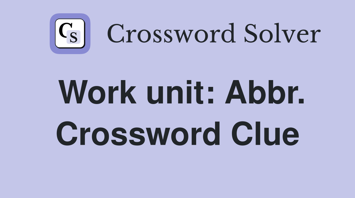 Work unit: Abbr. Crossword Clue