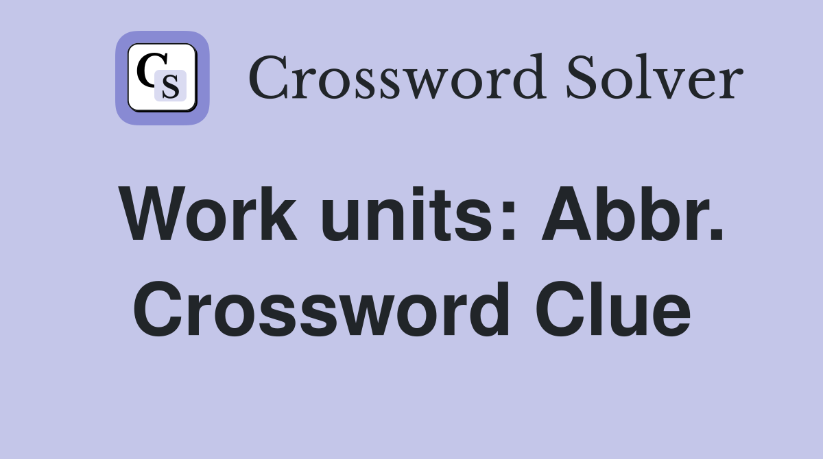 Work units: Abbr. Crossword Clue