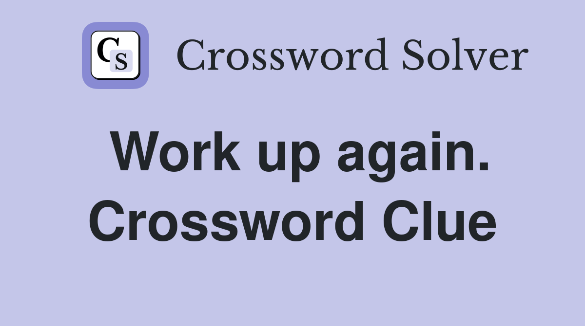 Work up again. Crossword Clue