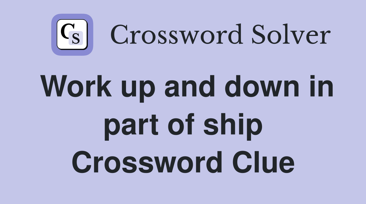 Work up and down in part of ship Crossword Clue