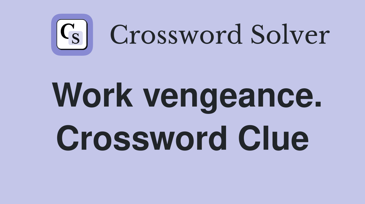 Work vengeance. Crossword Clue