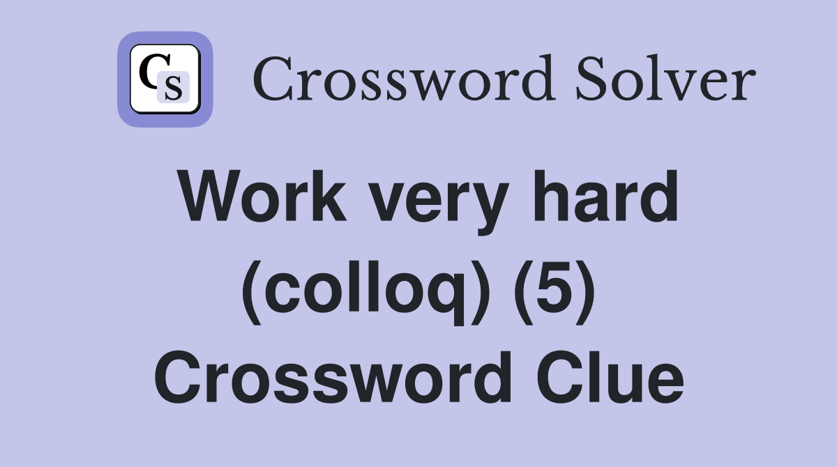 Work very hard (colloq) (5) Crossword Clue