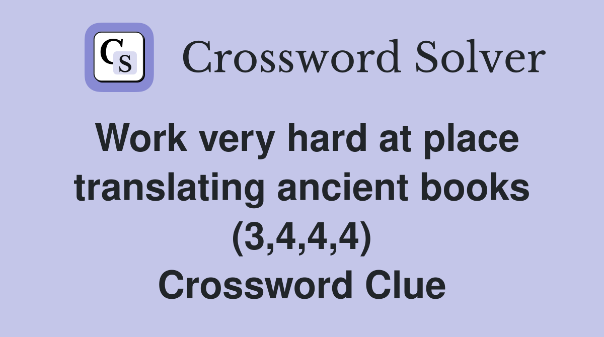 Work very hard at place translating ancient books (3,4,4,4) Crossword Clue