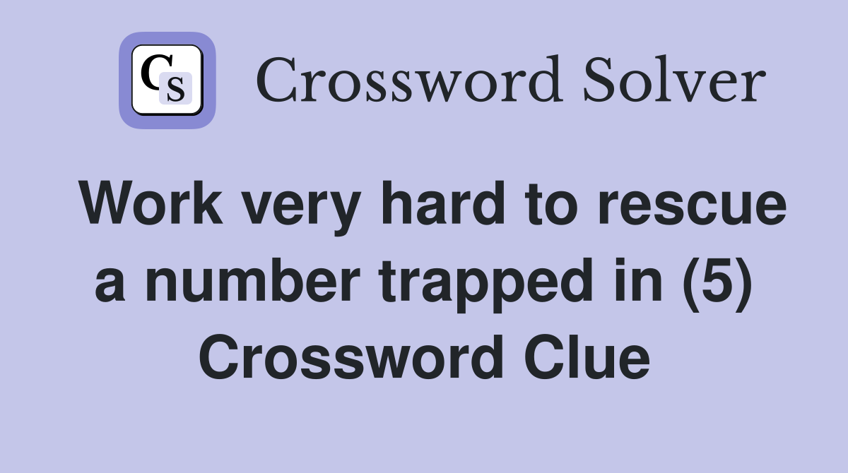 Work very hard to rescue a number trapped in (5) Crossword Clue
