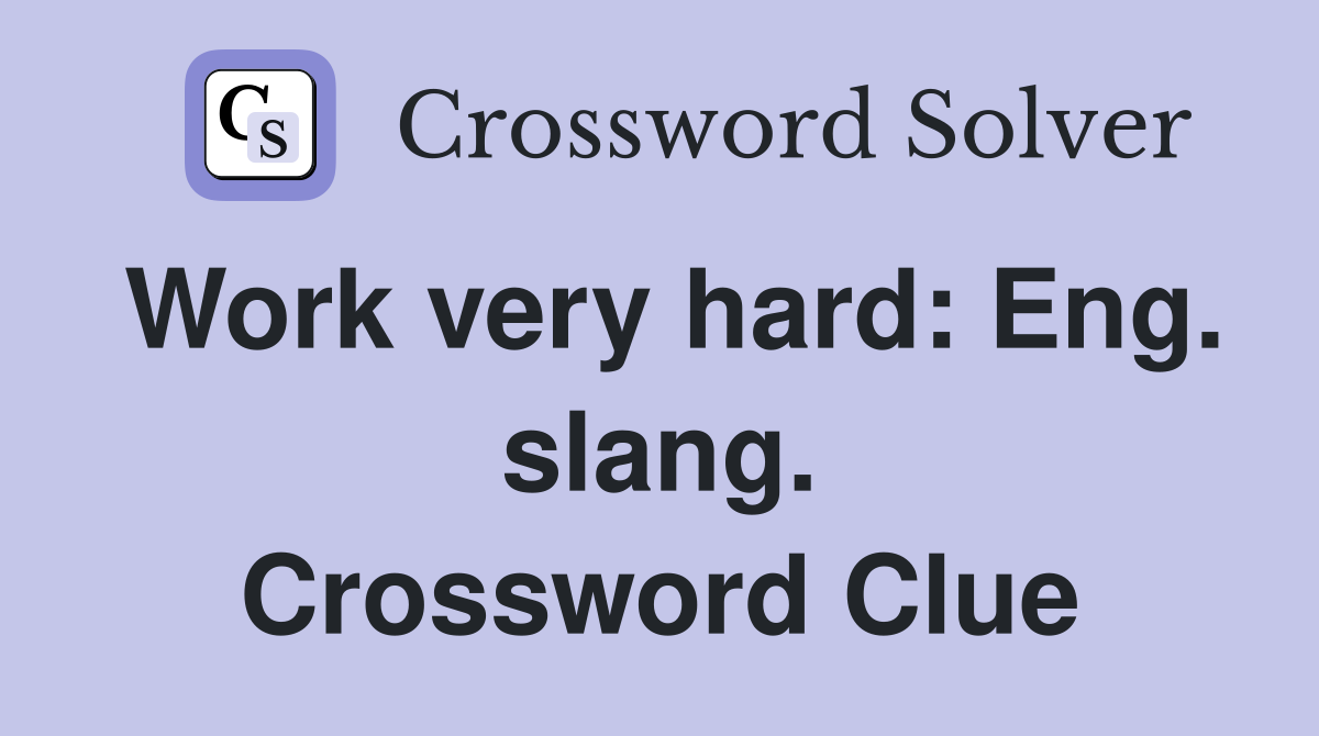 Work very hard: Eng. slang. Crossword Clue