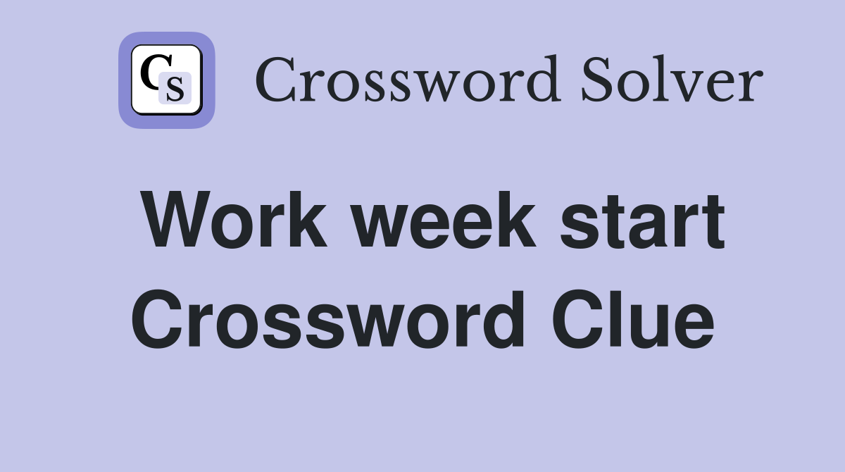 Work week start Crossword Clue
